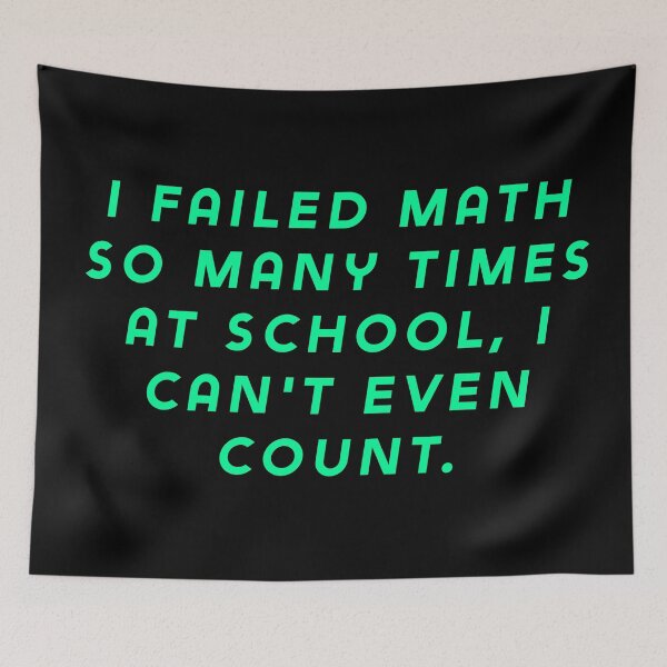 Item preview, I failed math so many times at school, I can't even count. designed and sold by Nomad-Maynard.
