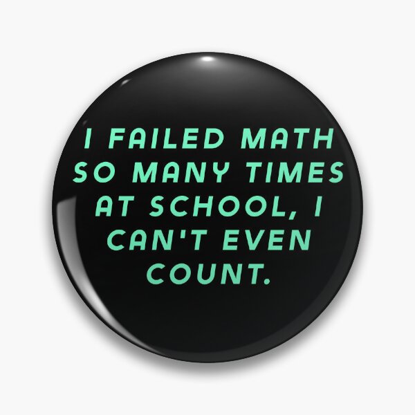 Item preview, I failed math so many times at school, I can't even count. designed and sold by Nomad-Maynard.