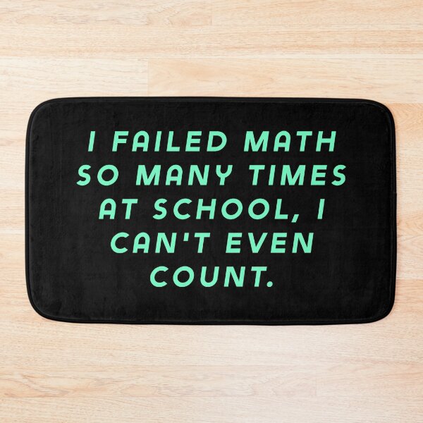 Item preview, I failed math so many times at school, I can't even count. designed and sold by Nomad-Maynard.