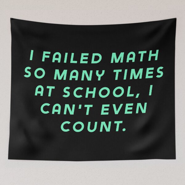 Item preview, I failed math so many times at school, I can't even count. designed and sold by Nomad-Maynard.