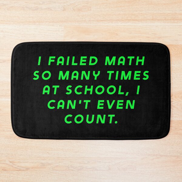 Item preview, I failed math so many times at school, I can't even count. designed and sold by Nomad-Maynard.