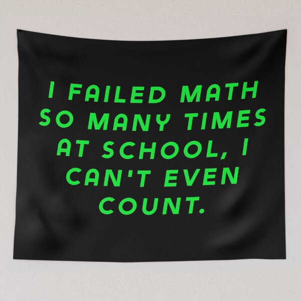 Item preview, I failed math so many times at school, I can't even count. designed and sold by Nomad-Maynard.