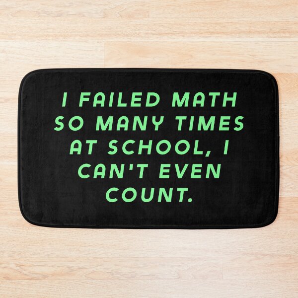 Item preview, I failed math so many times at school, I can't even count. designed and sold by Nomad-Maynard.