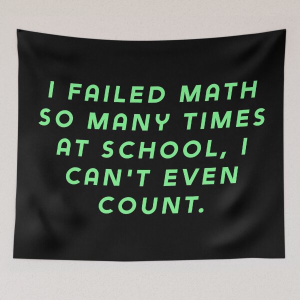 Item preview, I failed math so many times at school, I can't even count. designed and sold by Nomad-Maynard.