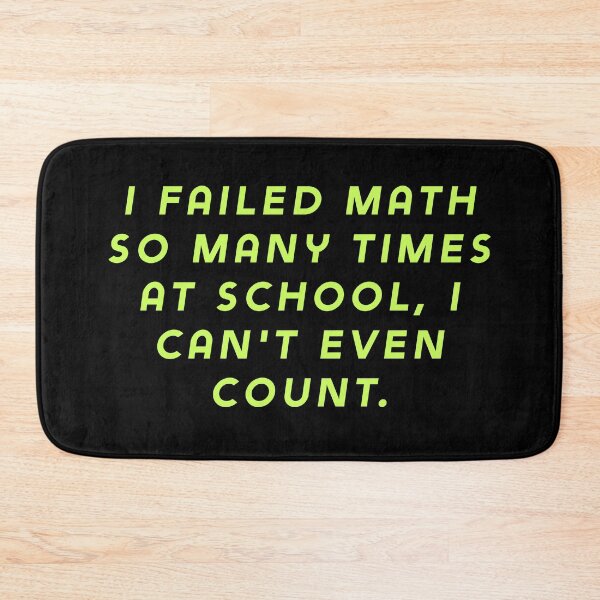 Item preview, I failed math so many times at school, I can't even count. designed and sold by Nomad-Maynard.