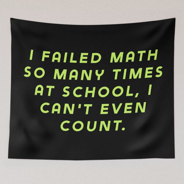 Item preview, I failed math so many times at school, I can't even count. designed and sold by Nomad-Maynard.