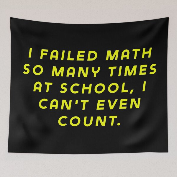 Item preview, I failed math so many times at school, I can't even count. designed and sold by Nomad-Maynard.