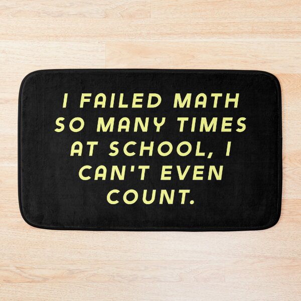 Item preview, I failed math so many times at school, I can't even count. designed and sold by Nomad-Maynard.