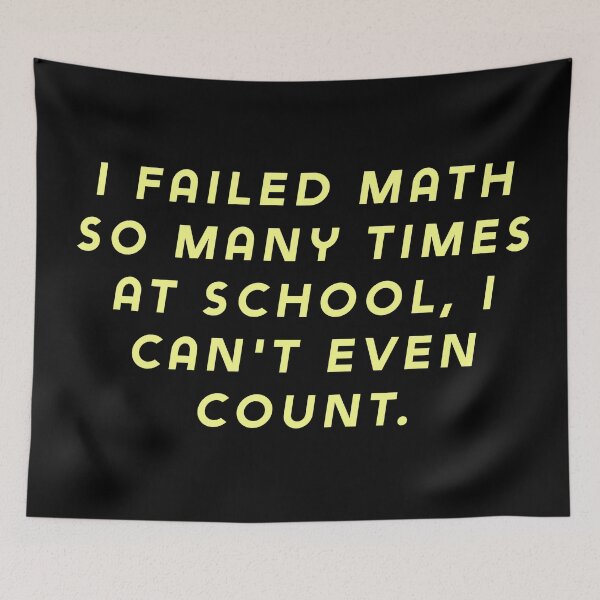 Item preview, I failed math so many times at school, I can't even count. designed and sold by Nomad-Maynard.
