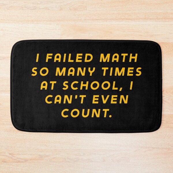 Item preview, I failed math so many times at school, I can't even count. designed and sold by Nomad-Maynard.