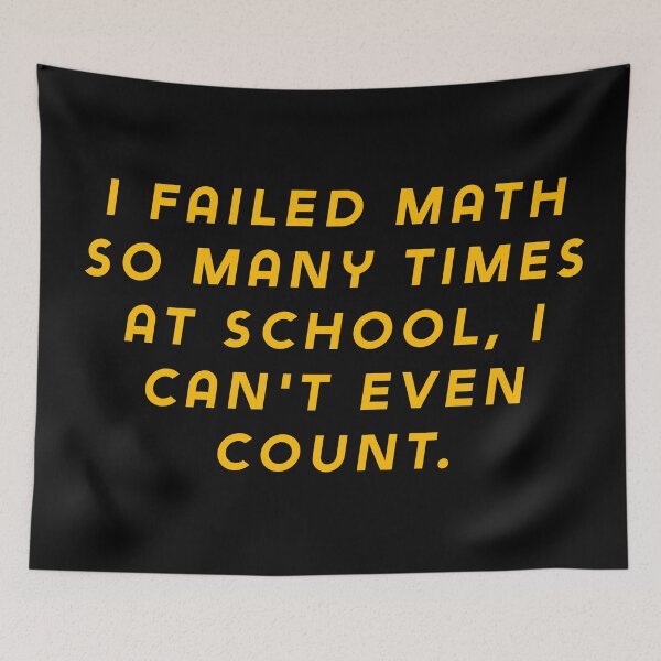 Item preview, I failed math so many times at school, I can't even count. designed and sold by Nomad-Maynard.