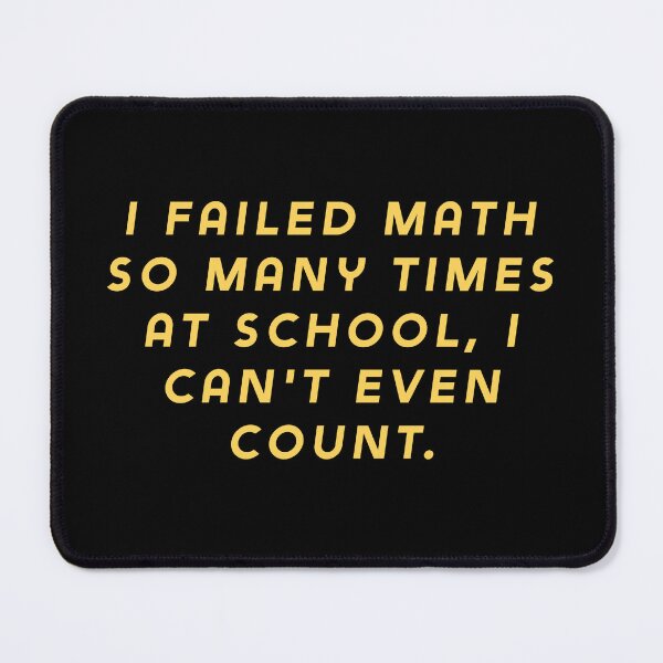 Item preview, I failed math so many times at school, I can't even count. designed and sold by Nomad-Maynard.