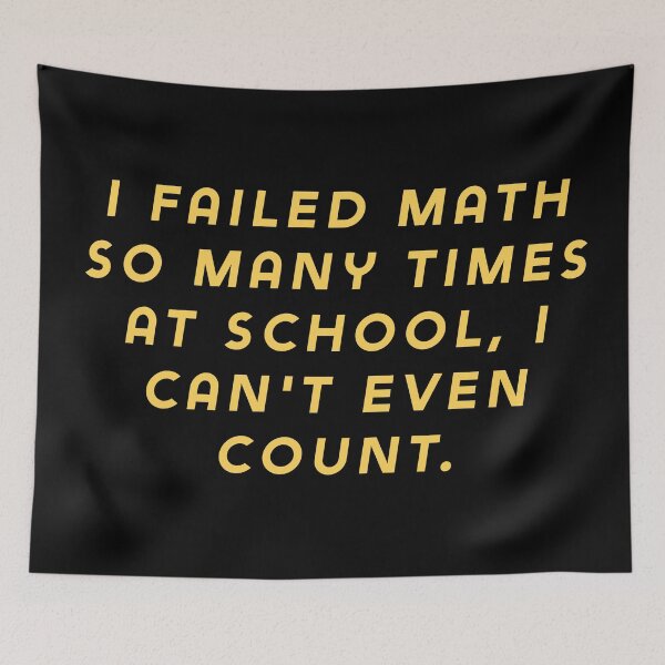 Item preview, I failed math so many times at school, I can't even count. designed and sold by Nomad-Maynard.