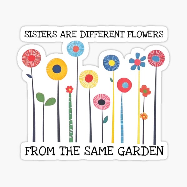 Item preview, Sisters Are Different Flowers From The Same Garden  designed and sold by RockFireMerch.