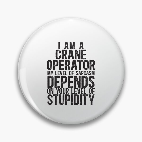 Item preview, Crane Operator My Level Of Sarcasm Depends On Your Level Of Stupidity designed and sold by TeesYouWant.