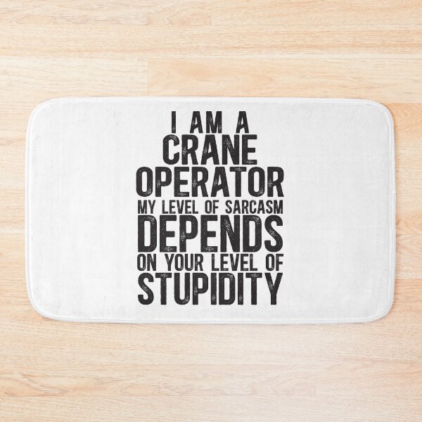Item preview, Crane Operator My Level Of Sarcasm Depends On Your Level Of Stupidity designed and sold by TeesYouWant.