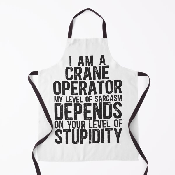 Item preview, Crane Operator My Level Of Sarcasm Depends On Your Level Of Stupidity designed and sold by TeesYouWant.