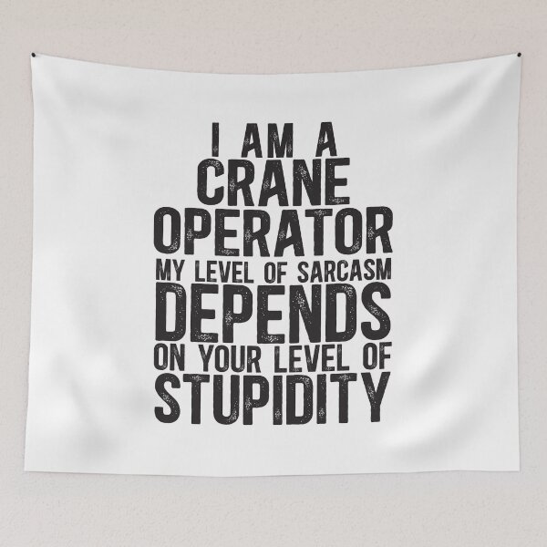 Item preview, Crane Operator My Level Of Sarcasm Depends On Your Level Of Stupidity designed and sold by TeesYouWant.