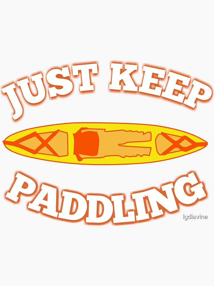 "Just keep paddling kayaking " Sticker for Sale by lydiavine Redbubble