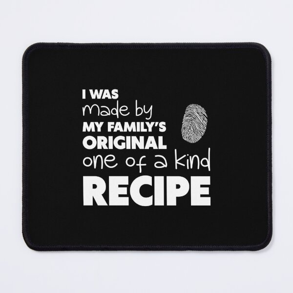 Item preview, I WAS MADE BY MY FAMILY’S ORIGINAL ONE OF A KIND RECIPE, Unique designed and sold by villacreativa.
