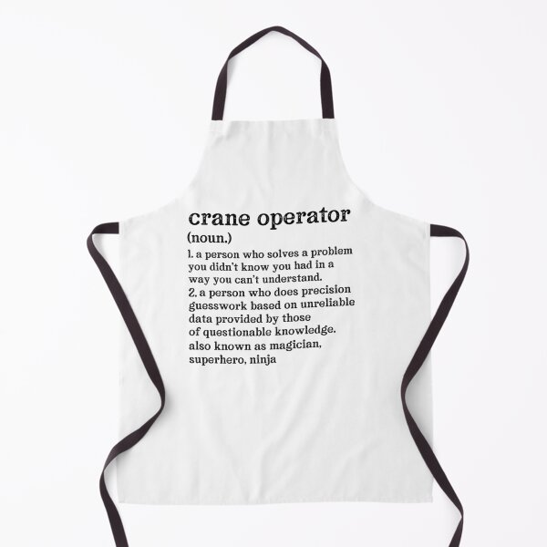 Item preview, Crane Operator  Definition: A Person Who Does Precision Guesswork Based On Unreliable Data Provided By Those Of Questionable Knowledge. See Also: Magician, Superhero, Ninja designed and sold by TeesYouWant.