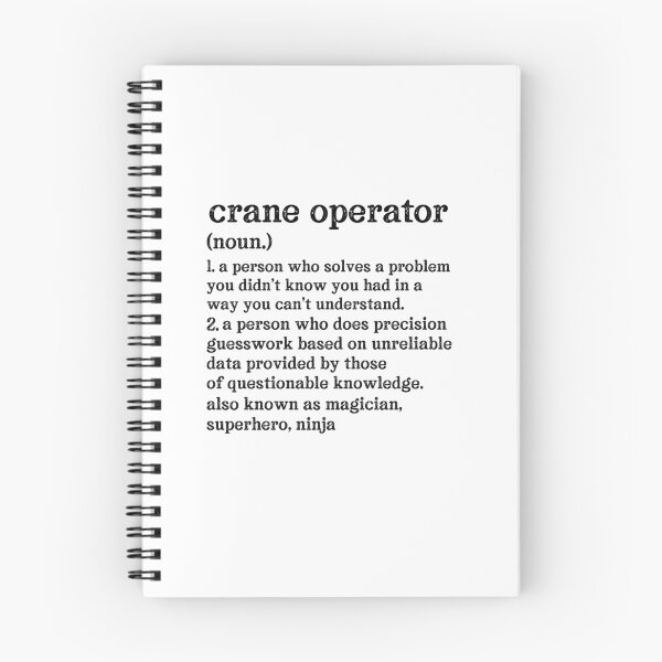 Item preview, Crane Operator  Definition: A Person Who Does Precision Guesswork Based On Unreliable Data Provided By Those Of Questionable Knowledge. See Also: Magician, Superhero, Ninja designed and sold by TeesYouWant.