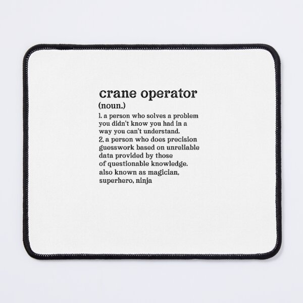 Item preview, Crane Operator  Definition: A Person Who Does Precision Guesswork Based On Unreliable Data Provided By Those Of Questionable Knowledge. See Also: Magician, Superhero, Ninja designed and sold by TeesYouWant.