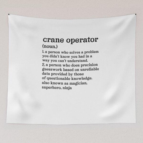 Item preview, Crane Operator  Definition: A Person Who Does Precision Guesswork Based On Unreliable Data Provided By Those Of Questionable Knowledge. See Also: Magician, Superhero, Ninja designed and sold by TeesYouWant.