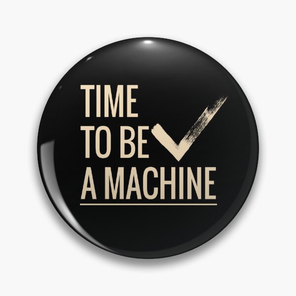 Item preview, Time to be a machine designed and sold by Ecmoprints.