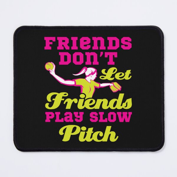 Item preview, Fastpitch Softball Friends Don't Let Friends Play Slow Pitch designed and sold by jaygo.