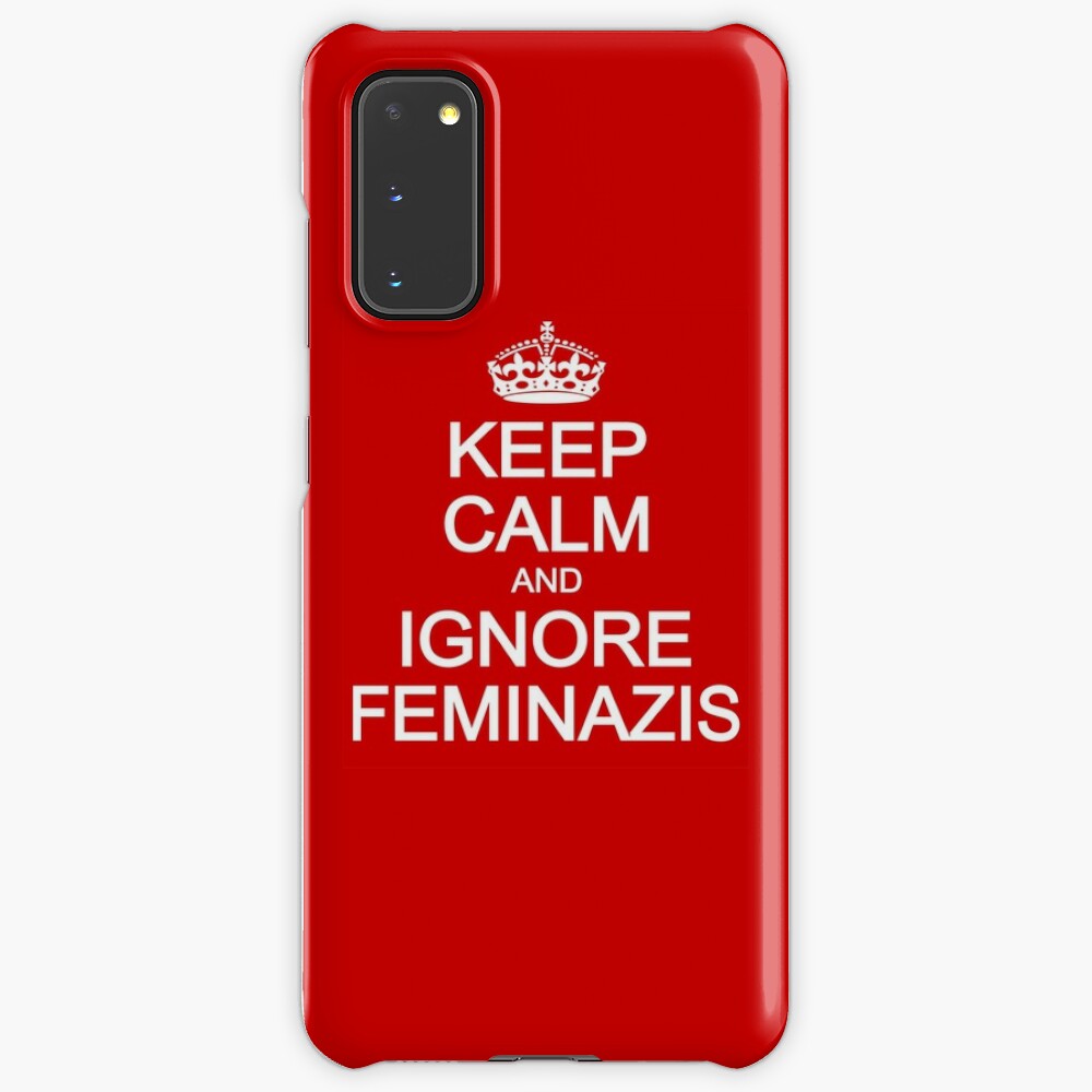 Keep Calm And Ignore Feminazis Case Skin For Samsung Galaxy By Righteousts Redbubble