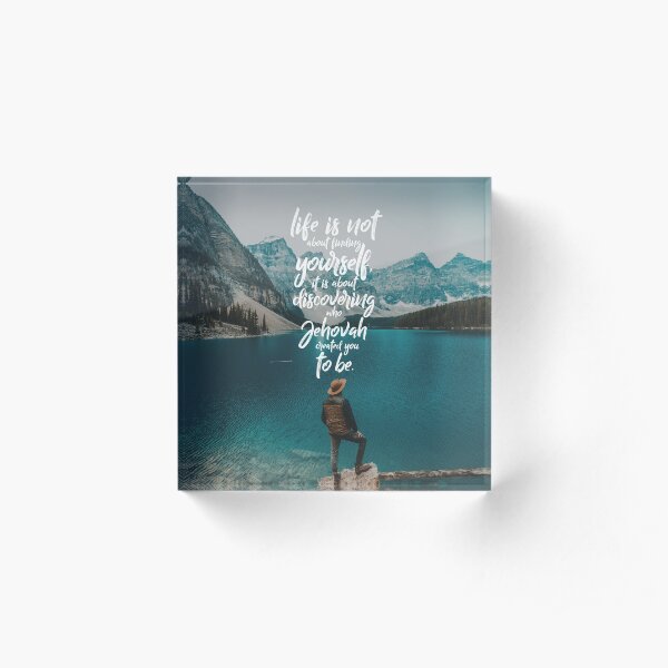 LIFE IS NOT ABOUT FINDING YOURSELF QUOTE Acrylic Block