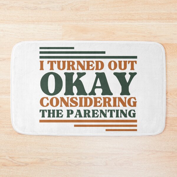 Item preview, I Turned Out Okay Considering The Parenting designed and sold by Zeemazoo.
