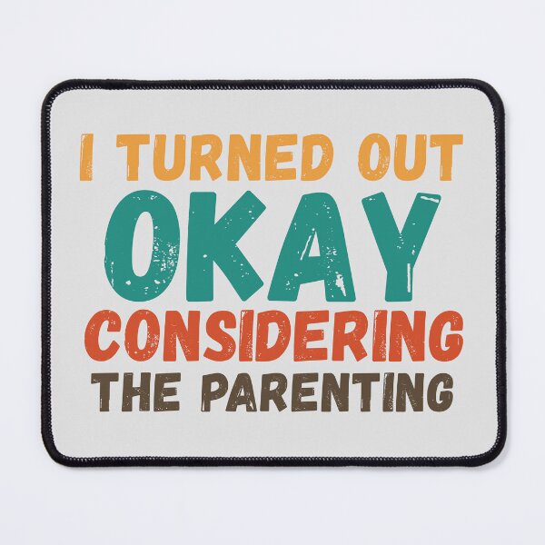 Item preview, I Turned Out Okay Considering The Parenting designed and sold by Zeemazoo.