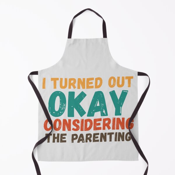 Item preview, I Turned Out Okay Considering The Parenting designed and sold by Zeemazoo.
