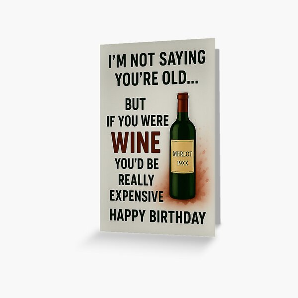 Item preview, Funny Wine Birthday Card – “If You Were Wine, You’d Be Expensive” - "Merlot 19XX" designed and sold by dad & lad funstuff.