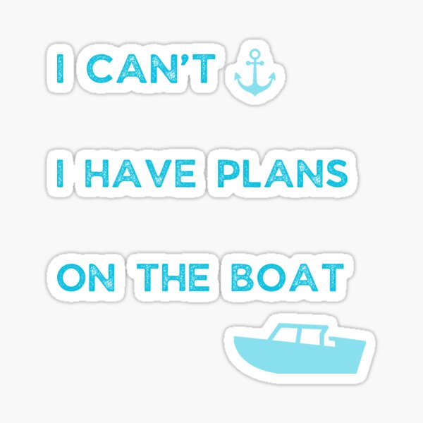 I can't I have plans On the boat Sticker