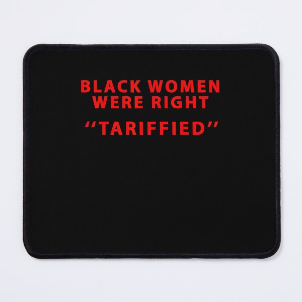 Item preview, Black Women Were Right Tariffied designed and sold by GrulkeNedrow.