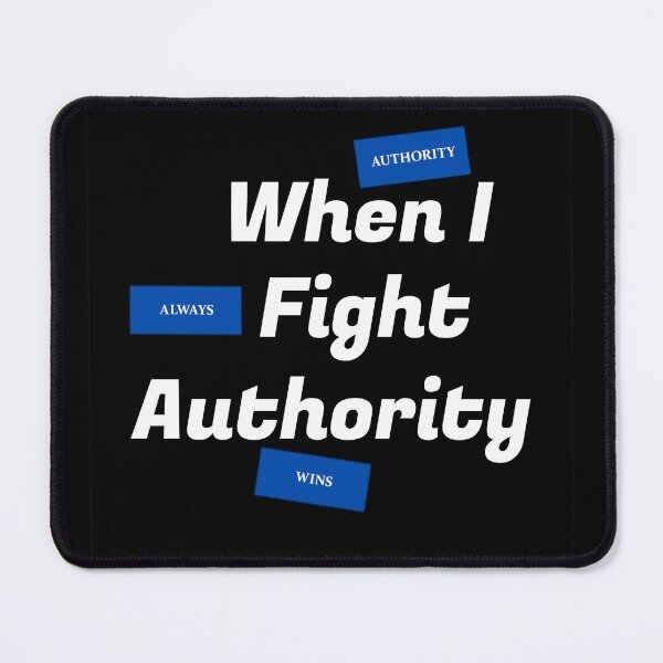 Item preview, When I Fight Authority, Authority Always Wins designed and sold by Mark Mentzer.