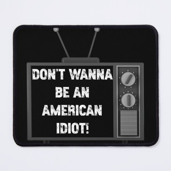 Item preview, Don't Wanna Be An American Idiot! designed and sold by Mark Mentzer.