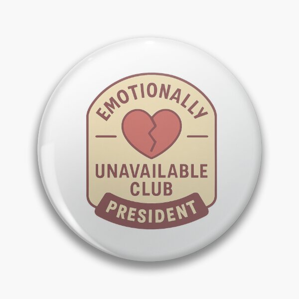 Item preview, Emotionally Unavailable Club – President | Ironic Anti-Romance Badge Design designed and sold by DJCApparel.
