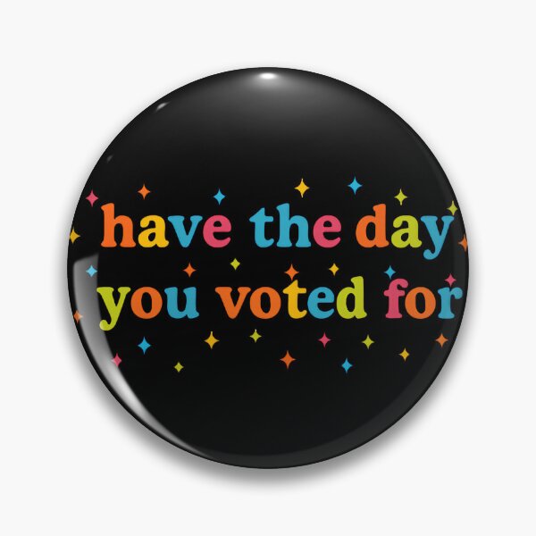 Item preview, Have The Day You Voted For designed and sold by ToyoTees.