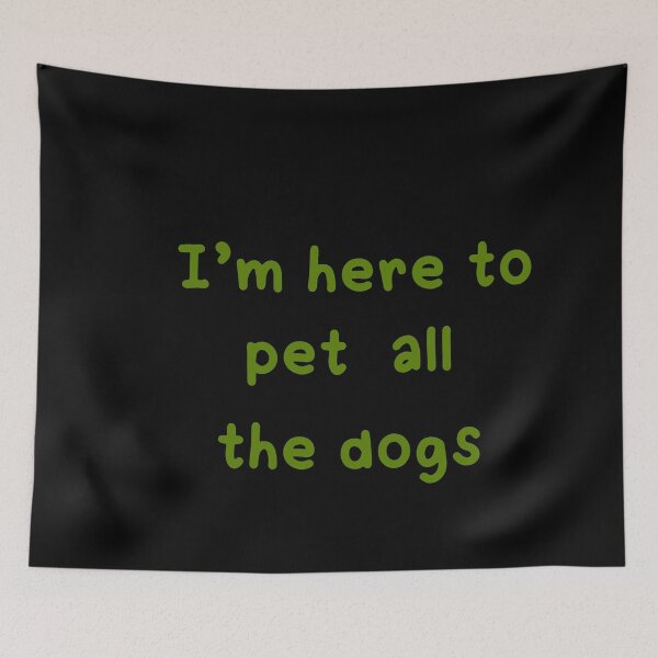 Item preview, I m Here To Pet All The Dogs designed and sold by Paper Drip.