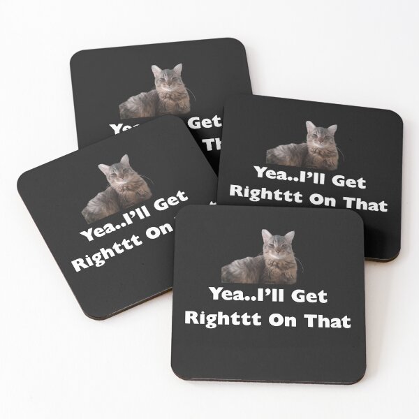 Item preview, Sarcastic Cat Yea I'll get right on that designed and sold by JRXFoundation.