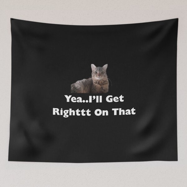 Item preview, Sarcastic Cat Yea I'll get right on that designed and sold by JRXFoundation.