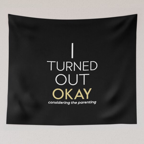 Item preview, I Turned Out Okay Considering the Parenting – Funny Quote for Mother's and Father's Day designed and sold by GRABAPSHOP.