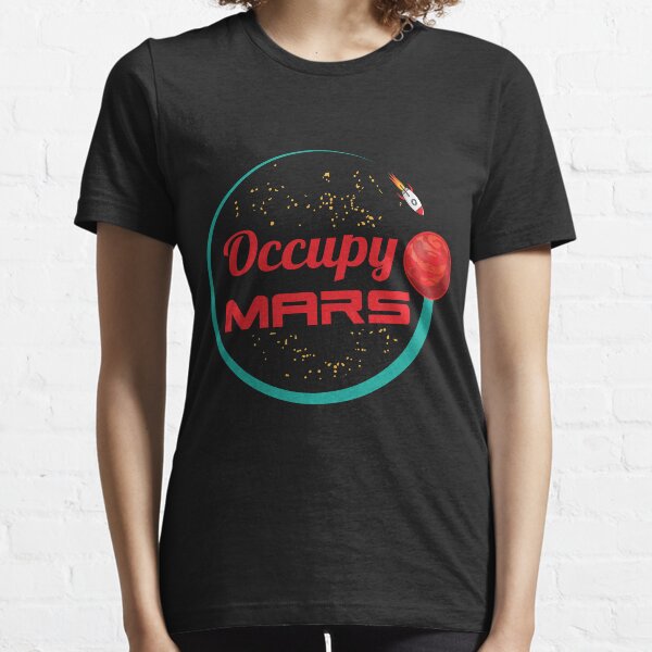Occupy Space Travelers Occupy Mars Is A Space Gift Men WomenMars 002a Essential T-Shirt