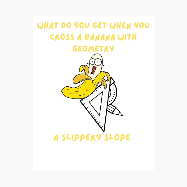 Item preview, What do you get when you cross a banana with geometry A Slippery Slope designed and sold by SteadyBunny.