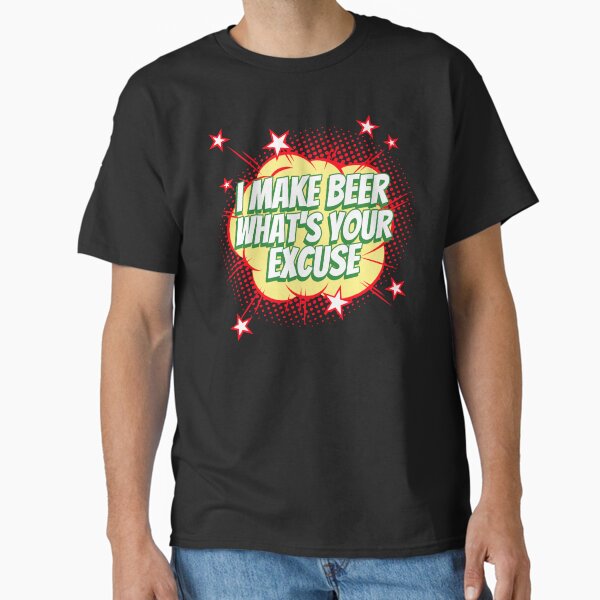 Item preview, I Make Beer. What’s Your Excuse T Shirt designed and sold by RiederEnterprises.