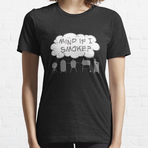 Funny Meat Smokers Mind if I Smoke Barbecue Grills Essential T-Shirt